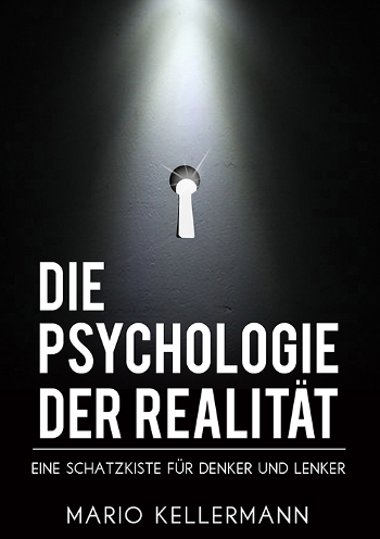 Die Psychologie der Realität - Eine Schatzkiste für Denker und Lenker Die Psychologie der Realität - Eine Schatzkiste für Denker und Lenker
