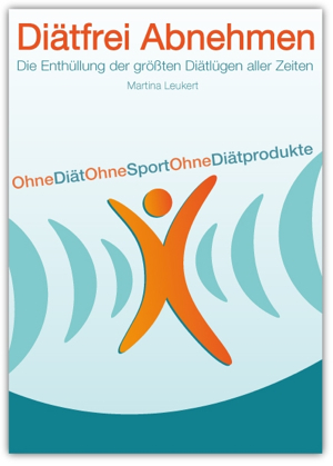 Der Erfolgsratgeber Diätfrei Abnehmen von Martina Leukert Der Erfolgsratgeber Diätfrei Abnehmen von Martina Leukert