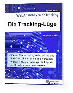 Die Tracking-Lüge - Warum WebAnalyse, Webtracking und WebControlling regelmäßig versagen Die Tracking-Lüge - Warum WebAnalyse, Webtracking und WebControlling regelmäßig versagen
